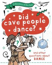 A Question of the Arts Did Cave People Dance and other questions about dance