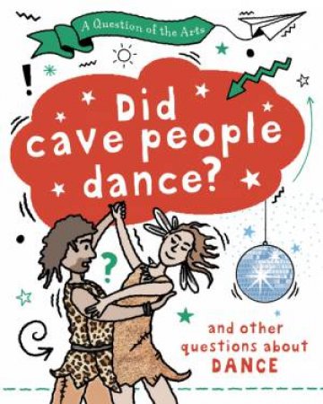 A Question of the Arts: Did Cave People Dance? (and other questions about dance) by Mary Auld