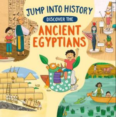 Jump into History: Discover the Ancient Egyptians by Kay Barnham & Jennifer Naalchigar