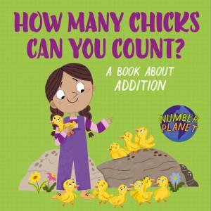 Number Planet: How Many Chicks Can You Count? by Louise Spilsbury & Emily Cooksey