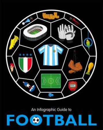 An Infographic Guide to Football by Wayland Publishers