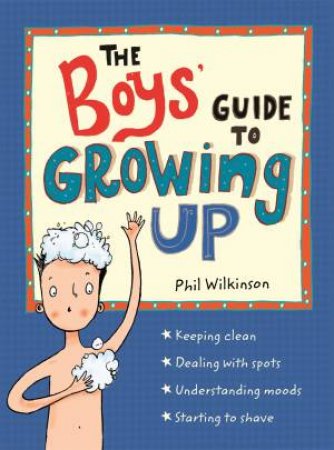 Guide To Growing Up: The Boys' Guide To Growing Up by Phil Wilkinson & Sarah Horne