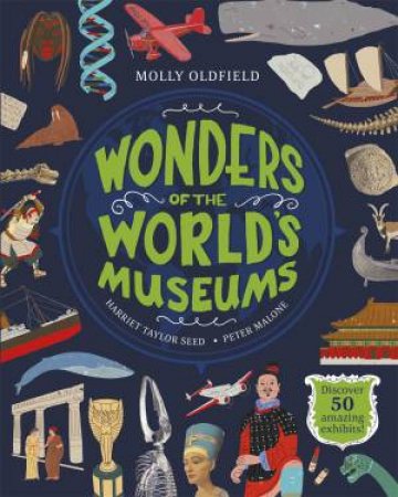 Wonders Of The World's Museums by Molly Oldfield, Harriet Taylor Seed & Peter Malone