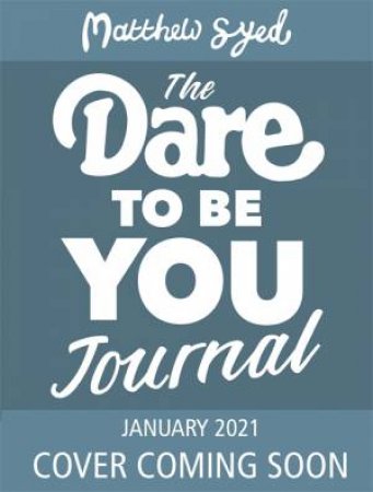 The Dare To Be You Journal by Matthew Syed