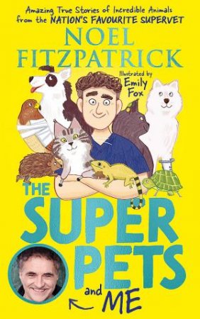 The Superpets And Me by Noel Fitzpatrick