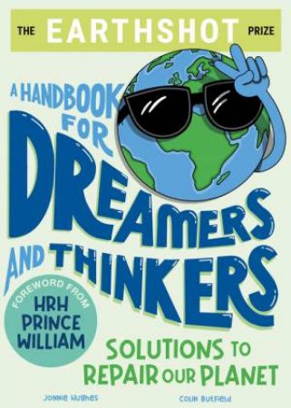 The Earthshot Prize: A Handbook for Dreamers and Thinkers by Colin Butfield & Jonnie Hughes & HRH Prince William
