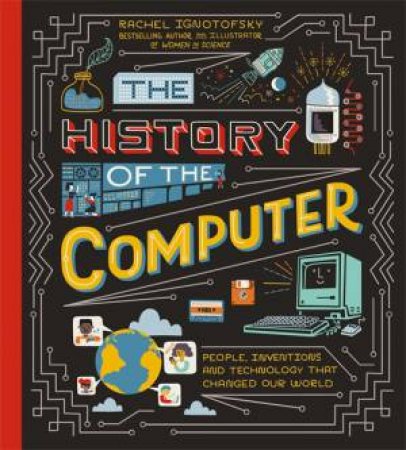 The History Of The Computer by Rachel Ignotofsky