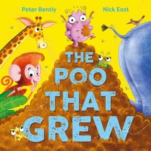 The Poo That Grew by Peter Bently & Nick East