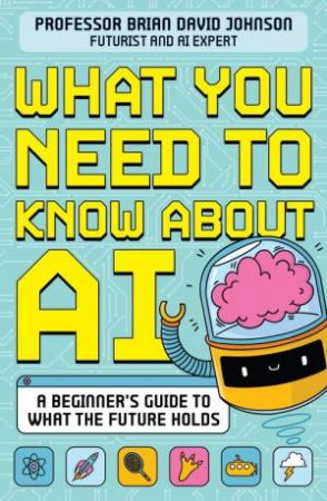 What You Need to Know About AI by Brian David Johnson