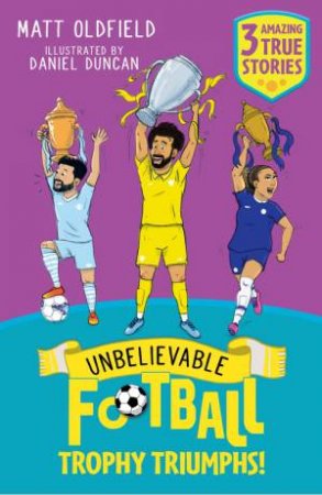 Unbelievable Football Short Colour Stories: Trophy Triumphs! by Matt Oldfield