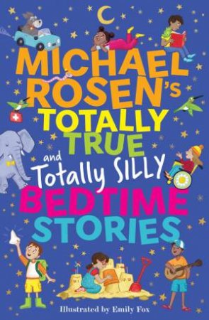Michael Rosen's Totally True (and totally silly) Bedtime Stories by Michael Rosen & Emily Fox