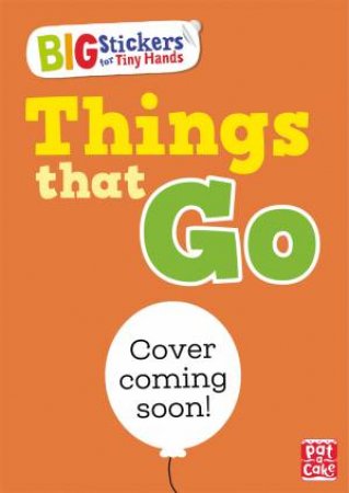 Big Stickers For Tiny Hands: Things That Go by Lauren Holowaty & Alistar