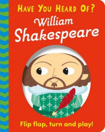 Have You Heard Of?: William Shakespeare by Pat-a-Cake & Una Woods