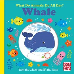 What Do Animals Do All Day?: Whale by Pat-a-Cake & Fhiona Galloway