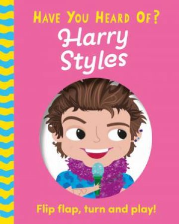 Have You Heard Of?: Harry Styles by Pat-a-Cake & Una Woods