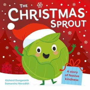 The Christmas Sprout by Richard Dungworth & Samantha Meredith