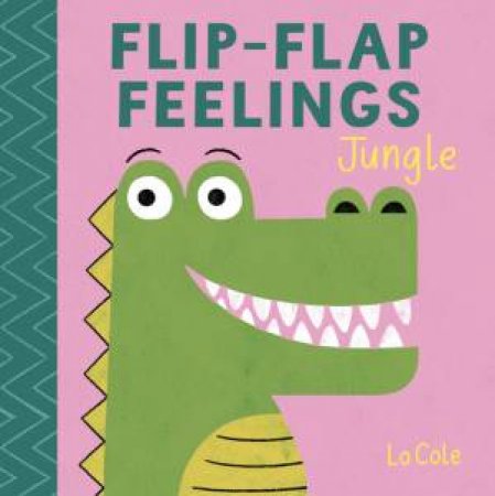 Flip-Flap Feelings: Jungle by Pat-a-Cake & Lo Cole
