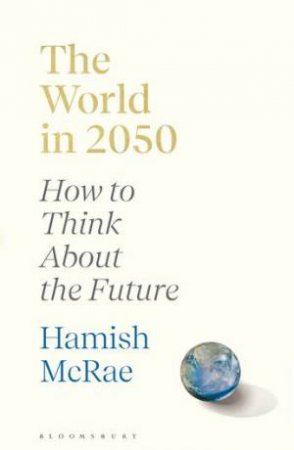 The World In 2050 by Hamish McRae