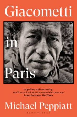 Giacometti in Paris by Michael Peppiatt