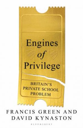 Engines Of Privilege by David Kynaston & Francis Green