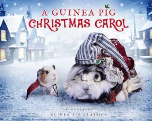 A Guinea Pig Christmas Carol by Alex Goodwin, Charles Dickens & Tess Newall