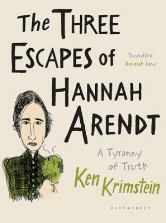 The Three Escapes of Hannah Arendt by Ken Krimstein