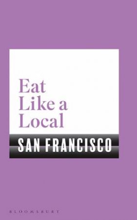 Eat Like A Local: San Francisco by Various