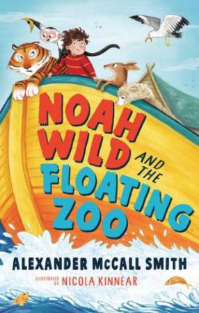 Noah Wild And The Floating Zoo by Alexander McCall Smith & Nicola Kinnear