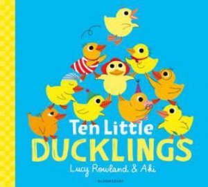 Ten Little Ducklings by Lucy Rowland & Aki