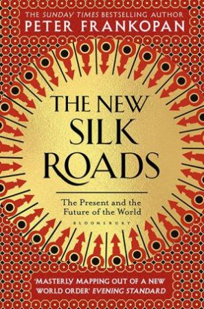 The New Silk Roads: The Present And Future Of The World by Peter Frankopan