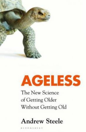 Ageless: The New Science Of Getting Older Without Getting Old by Andrew Steele