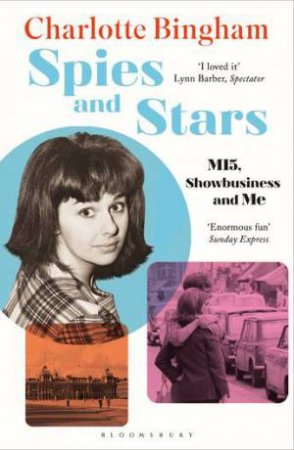 Spies And Stars: MI5, Showbusiness And Me by Charlotte Bingham