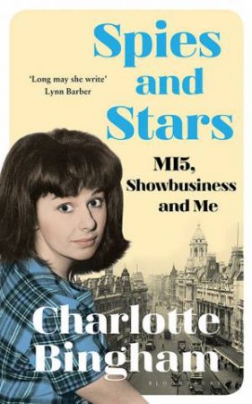 Spies And Stars: MI5, Showbusiness And Me by Charlotte Bingham