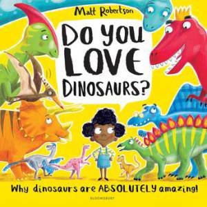 Do You Love Dinosaurs? by Matt Robertson