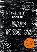The Little Book Of Bad Moods Be Your Worst Self