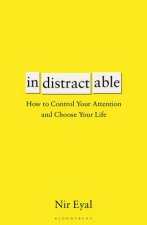 Indistractable How To Control Your Attention And Choose Your Life