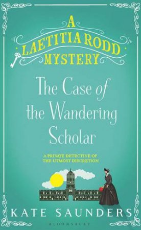Laetitia Rodd And The Case Of The Wandering Scholar by Kate Saunders