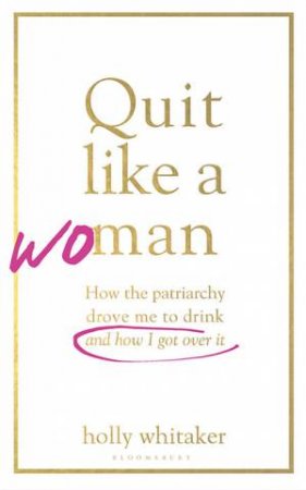 Quit Like A Woman by Holly Glenn Whitaker
