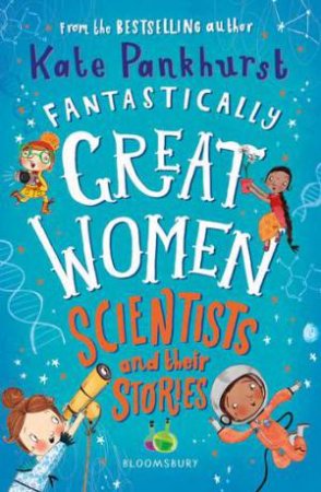 Fantastically Great Women Scientists And Their Stories by Kate Pankhurst