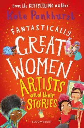 Fantastically Great Women Artists And Their Stories by Kate Pankhurst