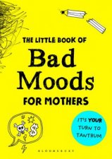 The Little Book Of Bad Moods For Mothers