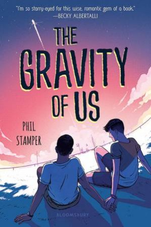 The Gravity Of Us by Phil Stamper