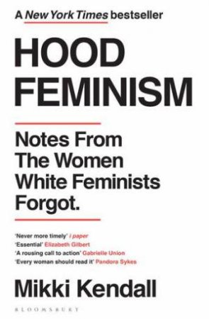 Hood Feminism: Notes From The Women White Feminists Forgot by Mikki Kendall