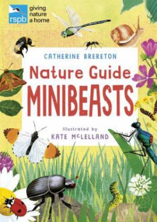 RSPB Nature Guide: Minibeasts by Catherine Brereton & Kate McLelland