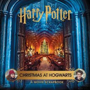 Harry Potter - Christmas At Hogwarts: A Movie Scrapbook by Various