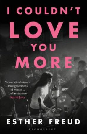 I Couldn't Love You More by Esther Freud