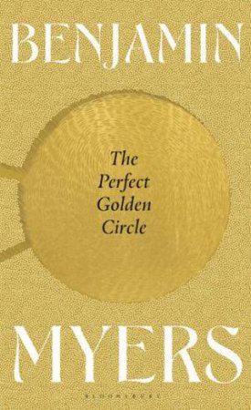 The Perfect Golden Circle by Benjamin Myers