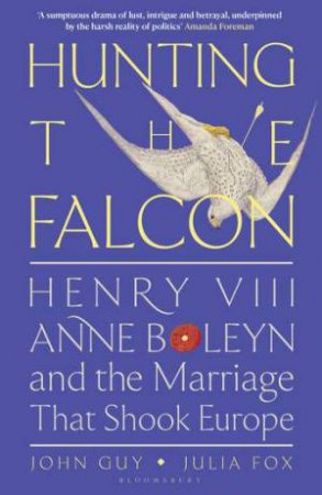 Hunting the Falcon by John Guy & Julia Fox