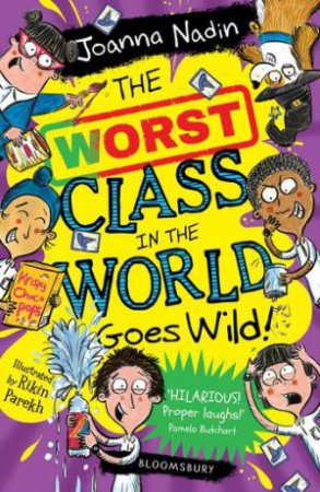 The Worst Class In The World Goes Wild! by Joanna Nadin & Rikin Parekh
