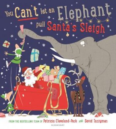 You Can't Let an Elephant Pull Santa's Sleigh by Patricia Cleveland-Peck & David Tazzyman